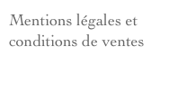 Mentions légales et conditions de ventes
